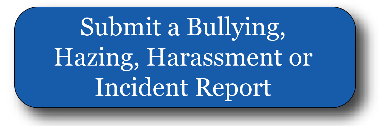 Submit a Bullying, Hazing, Harassment or Incident Report